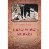 Hal&aacute;sz, vad&aacute;sz, madar&aacute;sz - Kem&eacute;ny J&aacute;nos