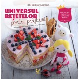 Universul retetelor pentru prajituri. Dulciuri sanatoase pentru copii pofticiosi | Domokos Annamaria