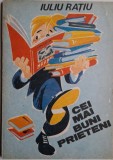 Cei mai buni prieteni &ndash; Iuliu Ratiu