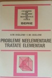 PROBLEME NEELEMENTARE TRATATE ELEMENTAR - A.M. IAGLOM/ I.M. IAGLOM