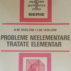 PROBLEME NEELEMENTARE TRATATE ELEMENTAR - A.M. IAGLOM și I.M. IAGLOM