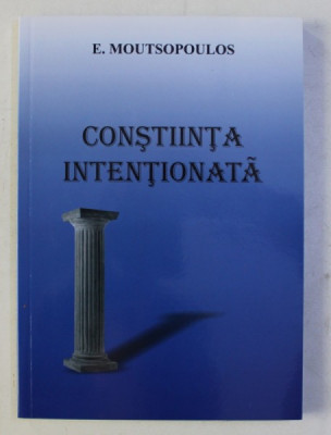 CONSTIINTA INTENTIONATA de E. MOUTSOPOULOS , CONTINE TEXTE IN ROMANA SI ENGLEZA , 2017 foto