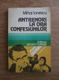 Antrenori la ora confesiunilor - Mihai Ionescu