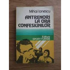 Antrenori la ora confesiunilor - Mihai Ionescu