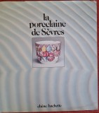 La porcelaine de S&egrave;vres - Jean Mathieu (1982) Portelanul de Sevres, in limba franceza