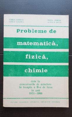 Probleme de matematică, fizică, chimie -concursuri admitere 1978 -1986 - Vasile Chiriac foto