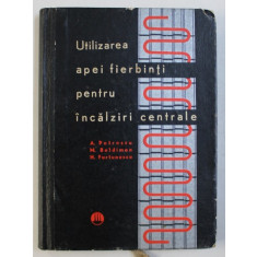 UTILIZAREA APEI FIERBINTI PENTRU INCALZIRI CENTRALE de A . PETRESCU ...H . FURTUNESCU , 1966