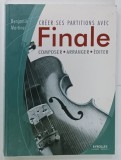 CREER SES PARTITIONS AVEC FINALE , COMPOSER , ARRANGER , EDITER par BENJAMIN MARTINEZ , 2011