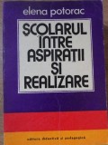 Scolarul intre Aspiratii si Realizare - Elena Potorac, 1978, Didactica si Pedagogica, Pedagogie, Carte veche