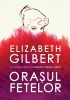 Orasul fetelor - Elizabeth Gilbert, Carte beletristica