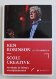 SCOLI CREATIVE - REVOLUTIA DE LA BAZA INVATAMANTULUI de KEN ROBINSON si LOU ARONICA , 2015