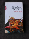 COPIII FIAREI - CRISTIAN TUDOR POPESCU