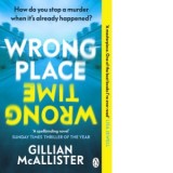 Wrong Place Wrong Time: Can you stop a murder after it&#039;s already happened? - Gillian McAllister