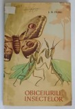 OBICEIURILE INSECTELOR de J. H. FABRE, BUC. 1960 , * PREZINTA URME DE UZURA SI HALOURI DE APA