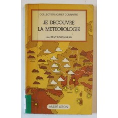 JE DECOUVRE LA METEOROLOGIE par LAURENT BROOMHEAD , 1978 , COTOR INTARIT CU SCOTCH