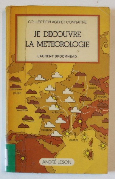 JE DECOUVRE LA METEOROLOGIE par LAURENT BROOMHEAD , 1978 , COTOR INTARIT CU SCOTCH