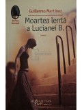 Guillermo Martinez - Moartea lenta a Lucianei B. (Editia: 2008)