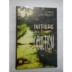 INITIERE IN OCULTISM - PAUL STEFANESCU