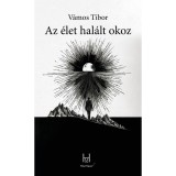Az &eacute;let hal&aacute;lt okoz - V&aacute;mos Tibor