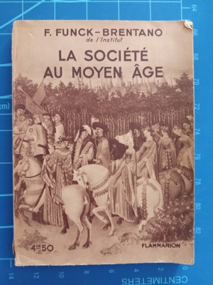 La Soci&amp;eacute;t&amp;eacute; au Moyen-&amp;Acirc;ge - Frantz FUNCK-BRENTANO - Flammarion 1937 foto
