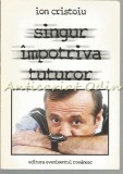 Cumpara ieftin Singur Impotriva Tuturor - Ion Cristoiu, Editura Evenimentul Romanesc, Bucuresti, 1999, 444 pagini, Carte de Calatorie