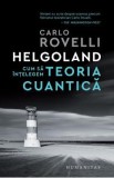 Helgoland. Cum sa intelegem teoria cuantica - Carlo Rovelli