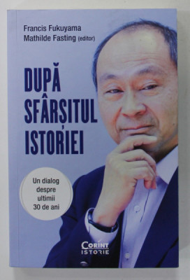 DUPA SFARSITUL ISTORIEI , UN DIALOG DESPRE ULTIMII 30 DE ANI de FRANCIS FUKUYAMA si MATHILDE FASTING , 2023 foto