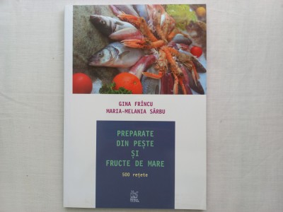 PREPARATE DIN PESTE SI FRUCTE DE MARE:500 DE RETETE- GINA FRINCU; MARIA- MELANIA foto