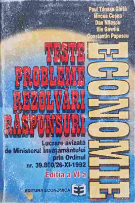 ECONOMIE. TESTE, PROBLEME, REZOLVARI, RASPUNSURI-PAUL TANASE GHITA, MIRCEA COSEA, DAN NITESCU, ILIE GAVRILA, CON foto