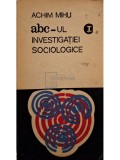 Achim Mihu - Abcul investigatiei sociologice, vol. 1 (Editia: 1971)