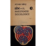 Achim Mihu - Abcul investigatiei sociologice, vol. 1 (Editia: 1971)