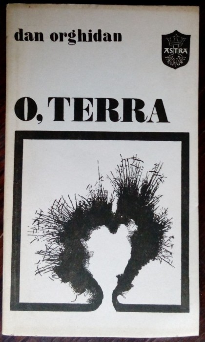 DAN ORGHIDAN (ION LUPU): O, TERRA (POEME) [editia princeps, ASTRA 1982]