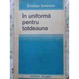 IN UNIFORMA PENTRU TOTDEAUNA (AMINTIRI)-EMILIAN IONESCU-266715