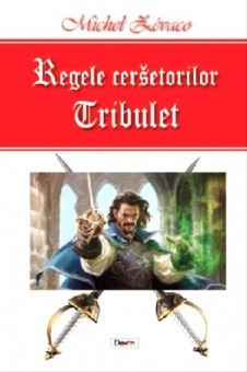 Regele cersetorilor 1/2 -Tribulet - Michel Zevaco foto