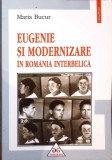 EUGENIE SI MODERNIZARE IN ROMANIA INTERBELICA-MARIA BUCUR-277853