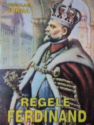 REGELE FERDINAND de NICOLAE IORGA foto