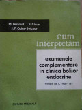 Cum Interpretam Examenele Complementare In Clinica Bolilor En - M. Perrault B. Clavel J.f. Colas-belcour ,285429