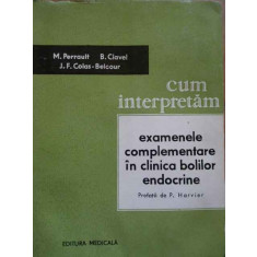 Cum Interpretam Examenele Complementare In Clinica Bolilor En - M. Perrault B. Clavel J.f. Colas-belcour ,285429