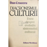 Dan Cruceru - Diacronismul culturii (editia 1984)