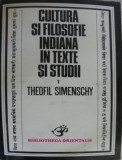 CULTURA SI FILOSOFIE INDIANA IN TEXTE SI STUDII de THEOFIL SIMENSCHY , 1978