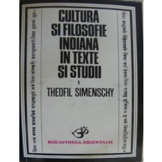 CULTURA SI FILOSOFIE INDIANA IN TEXTE SI STUDII de THEOFIL SIMENSCHY , 1978