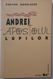 Andrei, apostolul lupilor &ndash; Dumitru Manolache - Carte Crestinism, religioasa