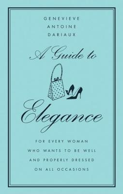 A Guide to Elegance: For Every Woman Who Wants to Be Well and Properly Dressed on All Occasions foto