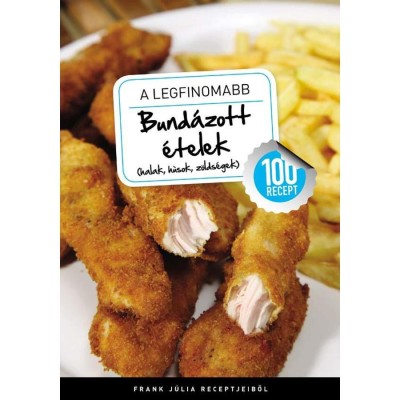 A legfinomabb - Bund&amp;aacute;zott &amp;eacute;telek (halak, h&amp;uacute;sok, z&amp;ouml;lds&amp;eacute;gek) - 100 recept - Frank J&amp;uacute;lia foto