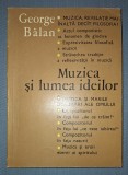 George Balan - Muzica si Lumea Ideilor - Filosofie, 1973, Editura Muzicala a Uniunii Compozitorilor, Carte
