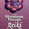 Abundance Through Reiki: Universal Life Force Energy as Expression of the Truth That You Are. the 42-Day Program to Absolute Fulfillment, Paperback/Pa