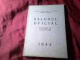 Bs3/u. Salonul Oficial Pictura si Sculptura 1944 - Ministerul Culturii Directia Artelor . 152pag cu Reproduceri