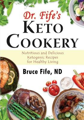 Dr. Fife&amp;#039;s Keto Cookery: Nutritious and Delicious Ketogenic Recipes for Healthy Living foto