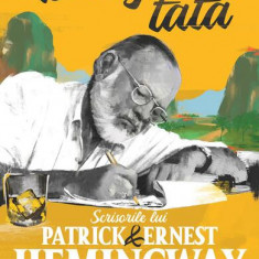 Dragă tată - Paperback brosat - Ernest Hemingway, Patrick Hemingway - Nemira