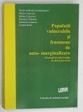 POPULATII VULNERABILE si FENOMENE DE AUTO - MARGINALIZARE de VASILE MIFTODE , 2002